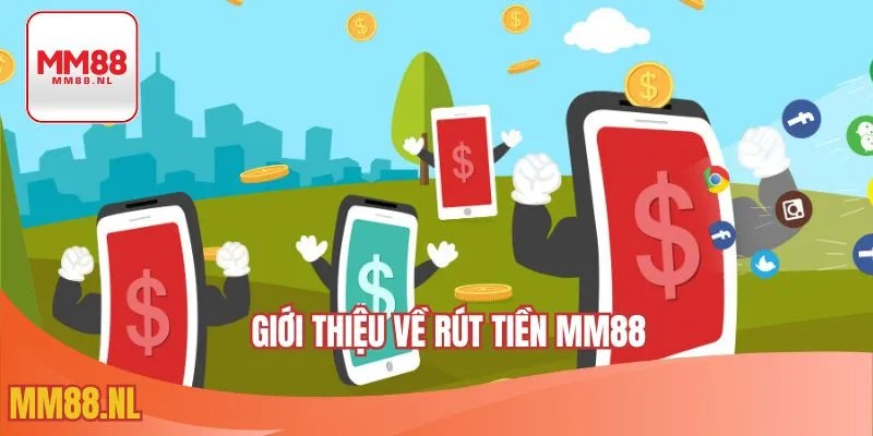Giới thiệu về rút tiền MM88