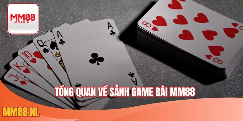Tổng quan về sảnh game bài MM88